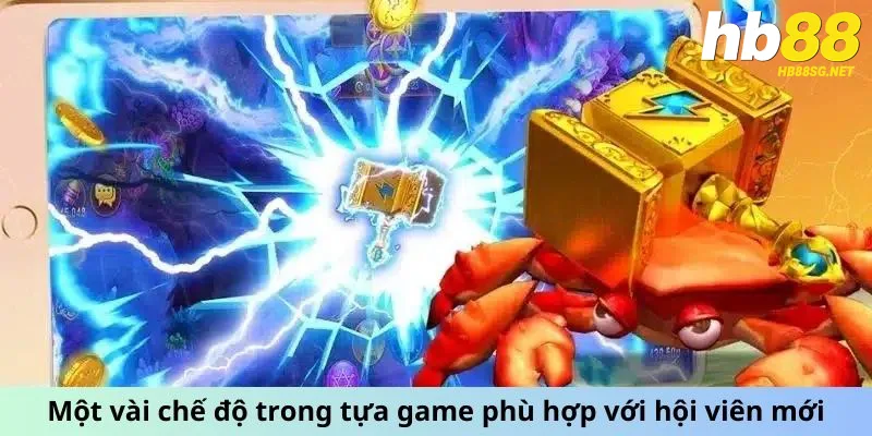 Một vài chế độ trong tựa game phù hợp với hội viên mới