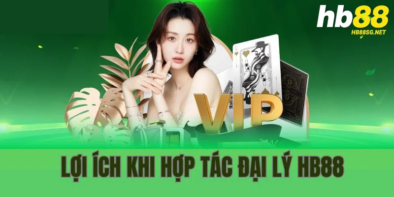 Lợi ích hội viên nhận được khi thành đại lý HB88